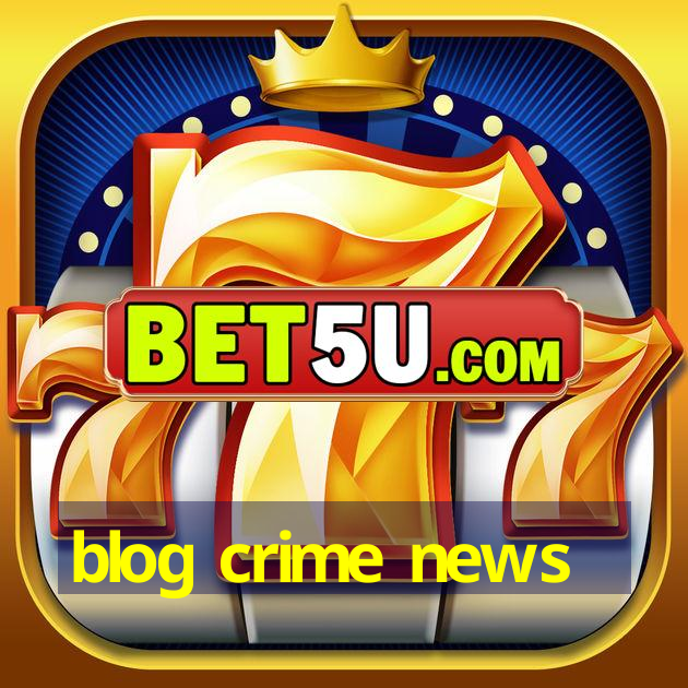 blog crime news